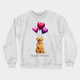 My Golden Retriever Is My Valentine Crewneck Sweatshirt